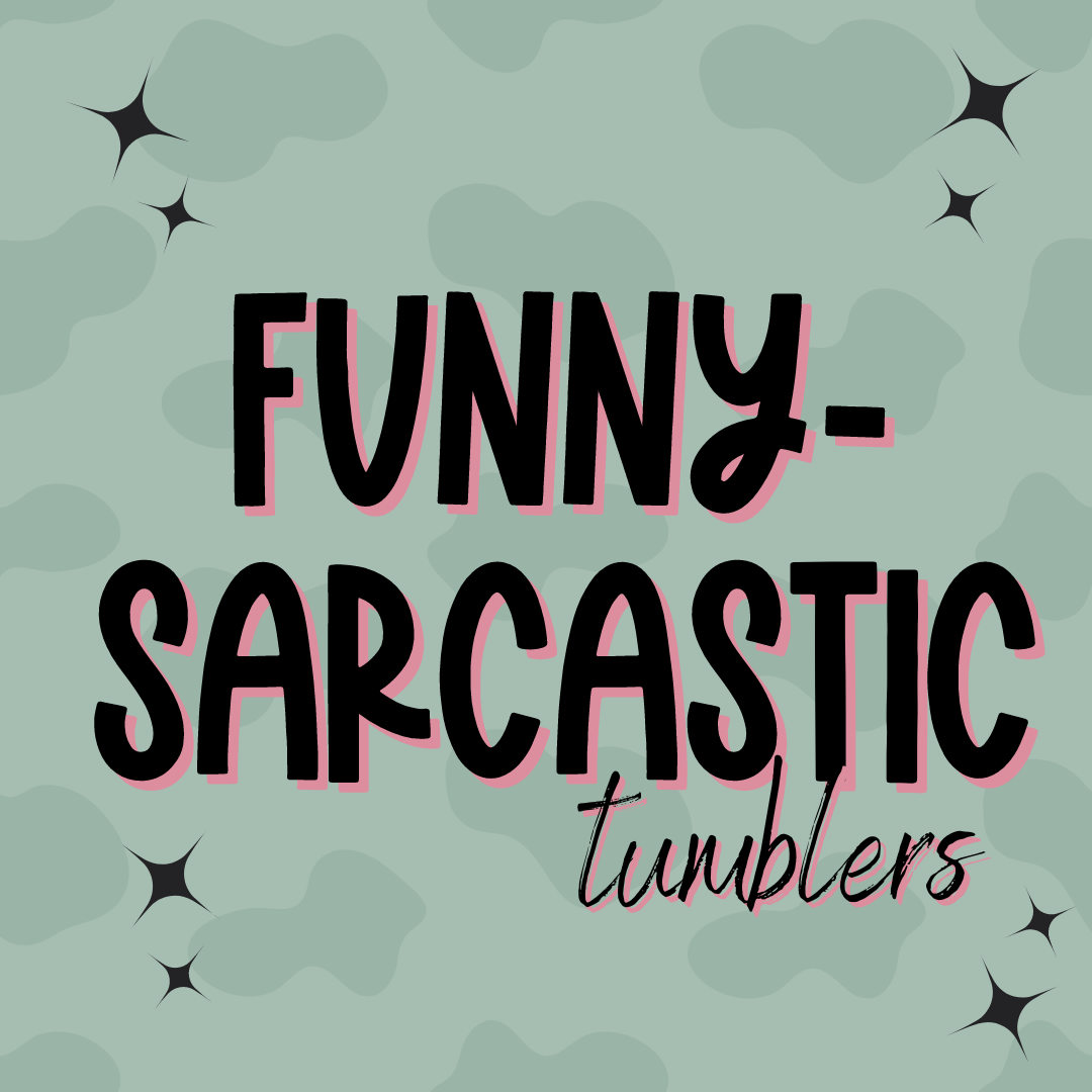 Funny/Sarcastic Tumblers