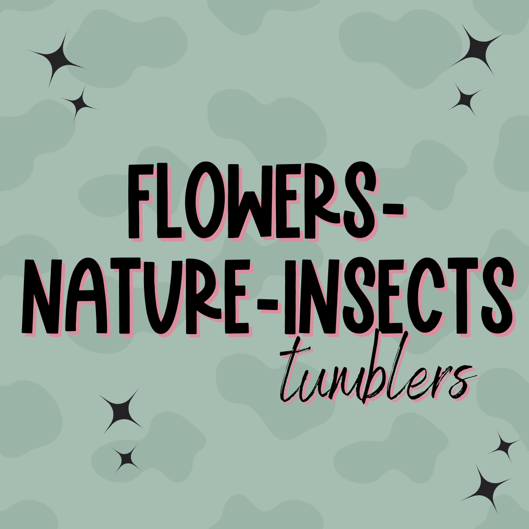 Flowers/Nature/Insects Tumblers