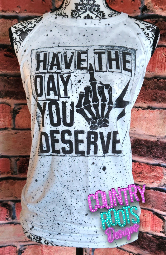 Have The Day You Deserve