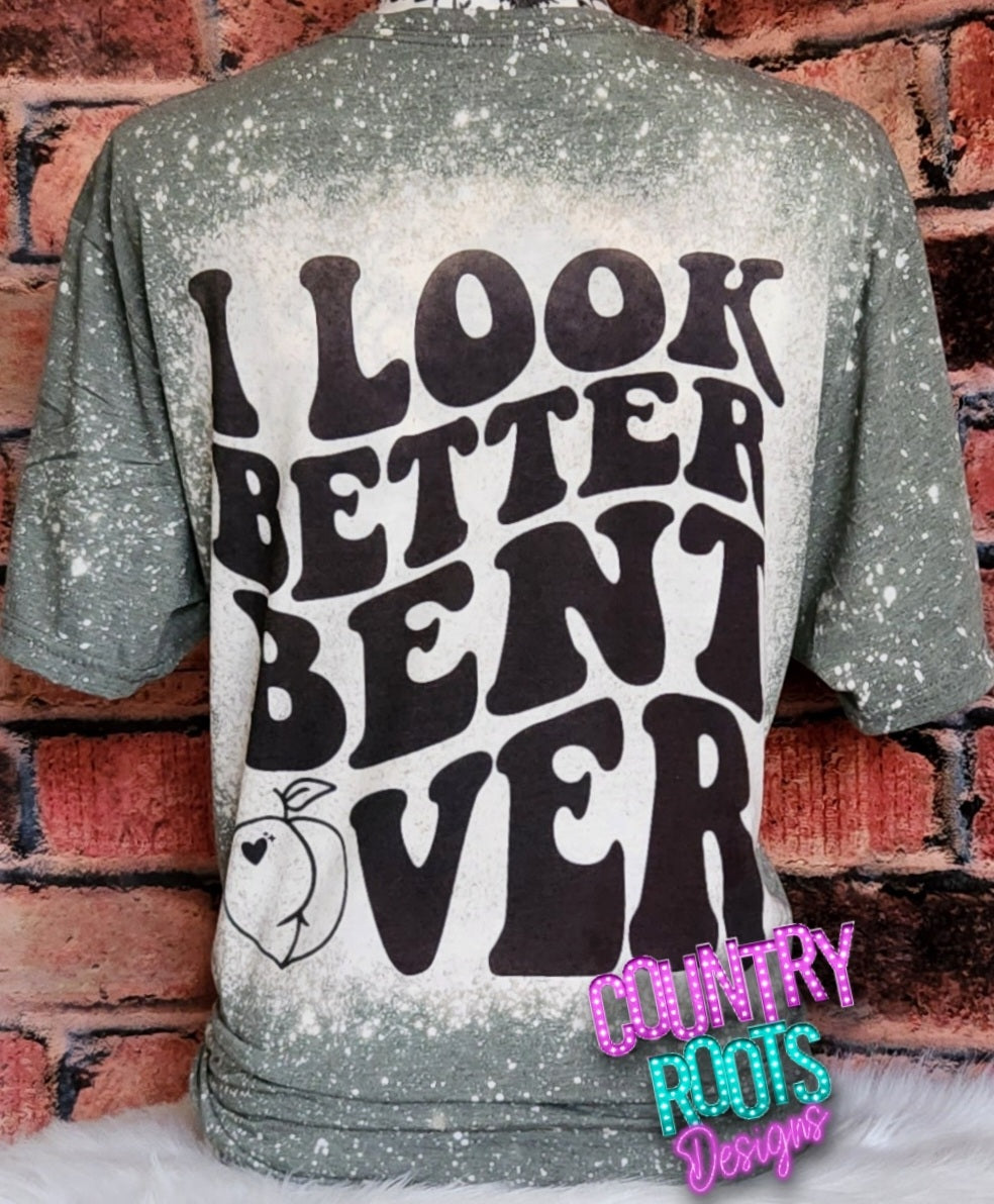 I Look Better Bent Over Tee