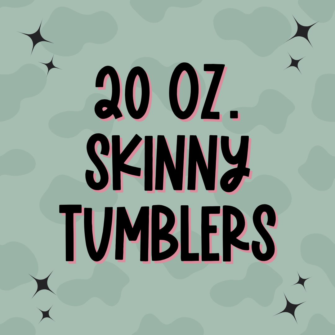 20oz Skinny Tumblers