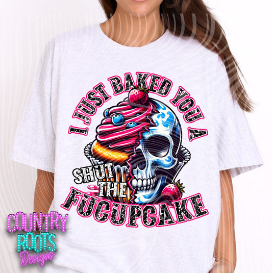 I Just Baked You A Shut The Fucupcake