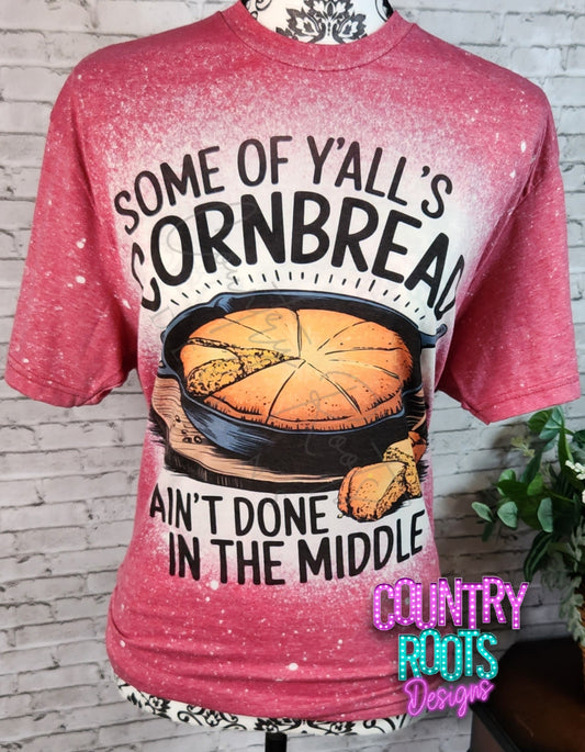 Some Of Y'alls Cornbread Ain't Done In The Middle