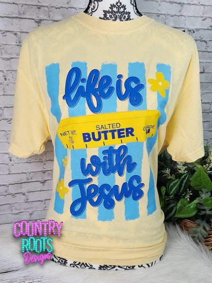 Life Is Butter With Jesus- Comfort Colors Tee