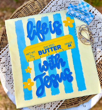 Life Is Butter With Jesus Tee