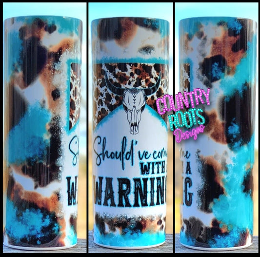 Should've Come With A Warning 20oz Skinny Tumbler